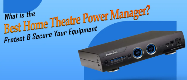 Choose the Right Home Theatre Power Manager